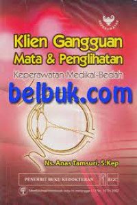 Image of Klien Gangguan Mata dan Penglihatan : Keperawatan Medikal Bedah
