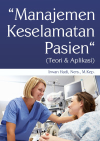 Image of Manajemen Keselamatan Pasien ( Teori & Aplikasi )
