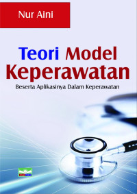 Image of Teori Model Keperawatan : Beserta Aplikasi dalam Keperawatan